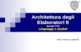 Architettura degli Elaboratori II (canale P-Z) Linguaggi e moduli Dott. Franco Liberati.