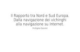 Il Rapporto tra Nord e Sud Europa. Dalla navigazione dei vichinghi alla navigazione su Internet. Prof.Igino Giannini.