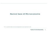 Lezioni di microeconomia 0 Nozioni base di Microeconomia N.B. Le presenti slides sono accompagnante da una esposizione orale.