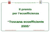 Piano Regionale di Azione Ambientale 2004-2006 Il premio per lecoefficienza Toscana ecoefficiente 2005 Toscana ecoefficiente 2005 @premioecoefficienza.it.