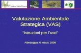 Valutazione Ambientale Strategica (VAS) Istruzioni per luso Albosaggia, 6 marzo 2008.