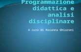 A cura di Rosanna Ghiaroni. Programmazione didattica e analisi disciplinare Il riferimento normativo A livello di istituto » (art. 1, DPR 275/1999). Le.