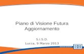 Piano di Visione Futura - Aggiornamento Piano di Visione Futura Aggiornamento S.I.S.D. Lucca, 9 Marzo 2013.