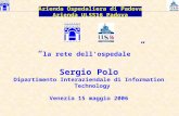 La rete dell'ospedale Sergio Polo Dipartimento Interaziendale di Information Technology Venezia 15 maggio 2006 Azienda Ospedaliera di Padova Azienda ULSS16.