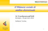 Area Innovazione Sociale 1 1 IV ConferenzaPAR Bologna, 20 gennaio 2012 Raffaele Tomba Il Bilancio sociale di ambito distrettuale Agenzia sanitaria e sociale.