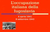 Loccupazione italiana della Iugoslavia 6 aprile 1941 8 settembre 1943.