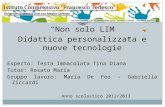 Non solo LIM Didattica personalizzata e nuove tecnologie Esperto: Testa Immacolata Tina Diana Tutor: Rosato Maria Gruppo lavoro: Maria De Feo - Gabriella.