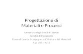 Progettazione di Materiali e Processi Università degli Studi di Trieste Facoltà di Ingegneria Corso di Laurea in Ingegneria Chimica e dei Materiali A.A.