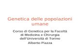 Genetica delle popolazioni umane Corso di Genetica per la Facoltà di Medicina e Chirurgia dellUniversità di Torino Alberto Piazza.