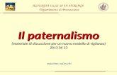 Massimo valsecchi Il paternalismo (materiale di discussione per un nuovo modello di vigilanza) 2013 06 13 AZIENDA ULSS 20 DI VERONA Dipartimento di Prevenzione.
