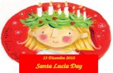 13 Dicembre 2012 Santa Lucia Day 1. «Santa Lucia tra storia e leggenda» 2 Presentazione realizzata dagli alunni di classe V coordinati dallins. Loredana.