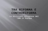 Le divisioni religiose del 500 in Europa. Lo Stato della Chiesa è uno stato ricco e potente La Chiesa è corrotta, attenta alle problematiche terrene più
