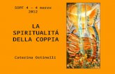SOPF 4 – 4 marzo 2012 LA SPIRITUALITÁ DELLA COPPIA Caterina Ostinelli.