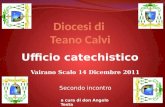 Ufficio catechistico Vairano Scalo 14 Dicembre 2011 Secondo incontro a cura di don Angelo Testa.