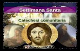 Settimana Santa Catechesi comunitaria Nella Settimana Santa la Chiesa celebra i misteri della salvezza: l'opera della redenzione umana e della perfetta.