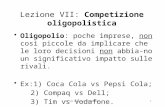 IO: VII Lezione (P. Bertoletti)1 Lezione VII: Competizione oligopolistica Oligopolio: poche imprese, non così piccole da implicare che le loro decisioni.