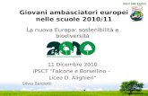 Giovani ambasciatori europei nelle scuole 2010/11 La nuova Europa: sostenibilità e biodiversità 11 Dicembre 2010 IPSCT "Falcone e Borsellino – Liceo D.