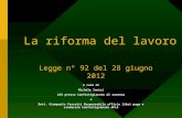 La riforma del lavoro Legge n° 92 del 28 giugno 2012 A cura di Michele Ianiri Cdl presso Confartigianato di ravenna e Dott. Giampaolo Ferretti Responsabile.