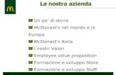 Un po di storia McDonalds nel mondo e in Europa McDonalds Italia I nostri Valori Employee value proposition Formazione e sviluppo Store Formazione e sviluppo.