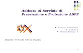 1 Addetto al Servizio di Prevenzione e Protezione ASPP Corso di Formazione Modulo A Modulo B Ateco 8 Docente: Architetto Patrizia Brignolo.