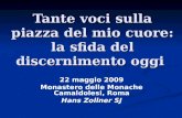 Tante voci sulla piazza del mio cuore: la sfida del discernimento oggi 22 maggio 2009 Monastero delle Monache Camaldolesi, Roma Hans Zollner SJ.