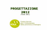 PROGETTAZIONE 2012 (fondo 2011). COME PARTECIPARE Leggere: Il BANDO le Linee Guida emanate dalla Commissione Regionale di coordinamento della progettazione.