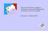 Comunicare Nati per Leggere e l'offerta formativa delle biblioteche ai bambini e alle loro famiglie Cremona 17 ottobre 2013.