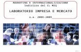 Slide 1-1 MARKETING E INTERNAZIONALIZZAZIONE Indirizzo del CL MIQ LABORATORIO IMPRESA E MERCATO a.a. 2008-2009.