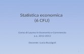 Statistica economica (6 CFU) Corso di Laurea in Economia e Commercio a.a. 2012-2013 Docente: Lucia Buzzigoli 1.