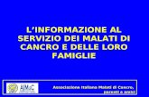 LINFORMAZIONE AL SERVIZIO DEI MALATI DI CANCRO E DELLE LORO FAMIGLIE Associazione Italiana Malati di Cancro, parenti e amici.