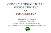 OGM IN AGRICOLTURA: OPPORTUNITA O PROBLEMA? Giovanni Monastra Direttore Generale Istituto Nazionale di Ricerca per gli Alimenti e la Nutrizione (INRAN)
