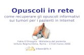 Opuscoli in rete come recuperare gli opuscoli informativi sui tumori per i pazienti in Internet Fabio DOrsogna - Biblioteca del paziente Istituto Regina.
