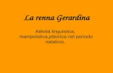 La renna Gerardina Attività linguistica, manipolativa,pittorica nel periodo natalizio,