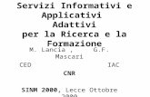 Servizi Informativi e Applicativi Adattivi per la Ricerca e la Formazione M. Lancia, G.F. Mascari CED IAC CNR SINM 2000, Lecce Ottobre 2000.