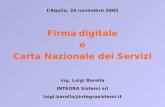LAquila, 20 novembre 2003 Firma digitale e Carta Nazionale dei Servizi ing. Luigi Barella INTEGRA Sistemi srl luigi.barella@integrasistemi.it.