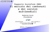 Rapporto Assinform 2004 Il mercato dei contenuti e dei servizi multimediali Roberto Liscia Presidente Commissione per i servizi e i contenuti multimediali.