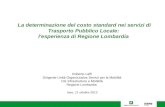 La determinazione del costo standard nei servizi di Trasporto Pubblico Locale: l'esperienza di Regione Lombardia Roberto Laffi Dirigente Unità Organizzativa.