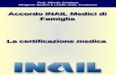 Prof. Alfredo Cristiano Dirigente Medico II Livello INAIL Frosinone Accordo INAIL Medici di Famiglia Accordo INAIL Medici di Famiglia La certificazione.