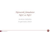 Network Simulator NS2 vs NS3 Andrea Valletta 8 gennaio 2010.