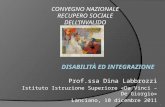 Prof.ssa Dina Labbrozzi Istituto Istruzione Superiore «Da Vinci – De Giorgio» Lanciano, 10 dicembre 2011 1 C ONVEGNO N AZIONALE R ECUPERO S OCIALE DELL.