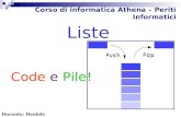 Corso di informatica Athena – Periti Informatici Liste Code e Pile! Docente: Daniele Prevedello.