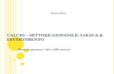 C ALCIO – S ETTORE G IOVANILE : LOGICA & DIVERTIMENTO Temi, programmi, idee e 680 esercizi Marco Stoini.