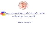 La prevenzione nutrizionale delle patologie post-parto Andrea Formigoni.