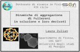 Dinamiche di aggregazione di Fullereni in soluzione e loro derivati Laura Zulian Dipartimento di Fisica, CRS SOFT Università degli studi di Perugia Dottorato.