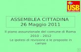ASSEMBLEA CITTADINA 26 Maggio 2011 Il piano assunzionale del comune di Roma 2010 – 2012 Le ipotesi di revisione e le proposte in campo 1.