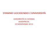STANNO UCCIDENDO LUNIVERSITÀ UNIVERSITÀ DI CATANIA ASSEMBLEA 22 NOVEMBRE 2013.