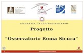SICUREZZA, TI TENIAMO DOCCHIO Progetto Osservatorio Roma Sicura 1 OSSERVATORIO ROMA SICURA.