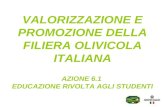 V ALORIZZAZIONE E PROMOZIONE DELLA FILIERA OLIVICOLA ITALIANA A ZIONE 6.1 E DUCAZIONE RIVOLTA AGLI STUDENTI.