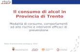 Il consumo di alcol in Provincia di Trento Modalità di consumo, comportamenti ad alto rischio e interventi efficaci di prevenzione Mese di prevenzione.