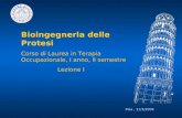 Pisa, 11/3/2004 Bioingegneria delle Protesi Corso di Laurea in Terapia Occupazionale, I anno, II semestre Lezione I.